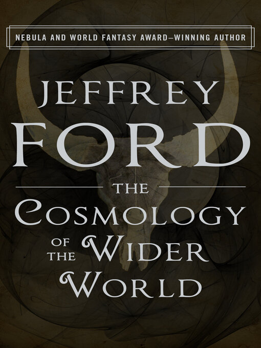 Title details for The Cosmology of the Wider World by Jeffrey Ford - Available